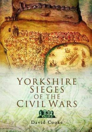 Yorkshire Sieges of the Civil Wars by COOKE DAVID