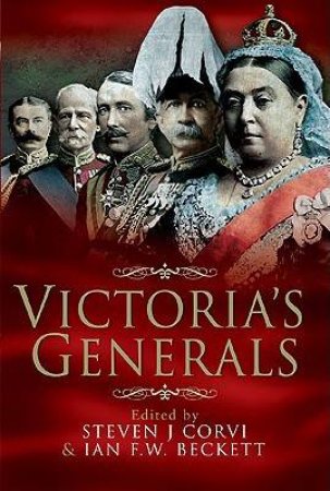 Victoria's Generals by CORVI STEPHEN & BECKETT IAN