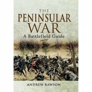 Peninsular War: a Battlefield Guide by RAWSON ANDREW