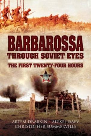 Barbarossa through Soviet Eyes: The First Twenty-Four Hours by ISAEV ALEXEI & SUMMERVILLE CHRIS. DRADKIN ARTEM