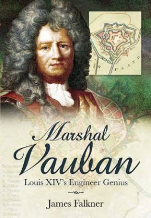 Marshal Vauban Louis Xiv's Engineer Genius by FALKNER JAMES