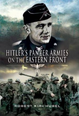 Hitler's Panzer Armies on the Eastern Front by KIRCHUBEL ROBERT