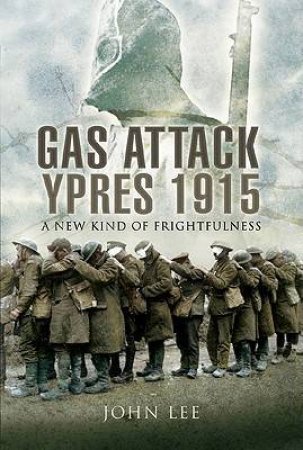 Gas Attack: Ypres 1915 by LEE JOHN