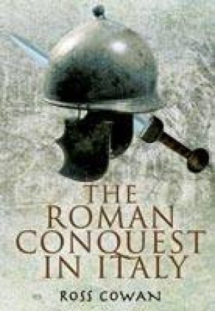 Roman Conquest in Italy by COWAN ROSS