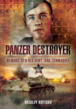 Panzer Destroyer: Memoirs of a Red Army Tank Commander by KRYSOV VASILIY