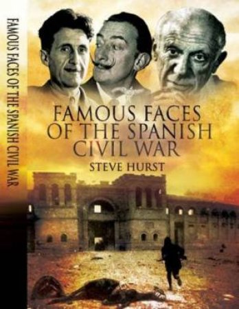 Famous Faces of the Spanish Civil War: Writers and Artists in the Conflict 1936-1939 by HURST STEVE