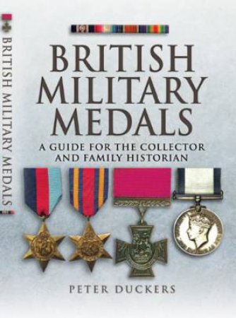 British Military Medals: a Guide for the Collector and Family Historian by DUCKERS PETER