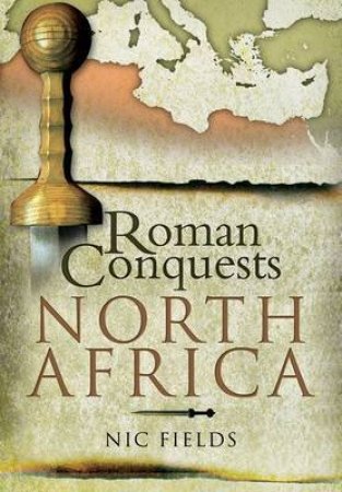 Roman Conquests: North Africa by FIELDS NIC