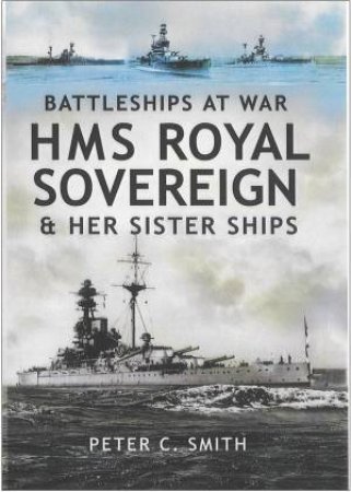 Hms Royal Sovereign and Her Sister Ships: Battleships at War by SMITH PETER C.