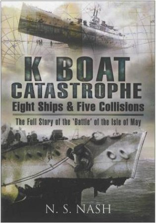 K Boat Catastrophe: Eight Ships & Five Collisions by NASH N.S
