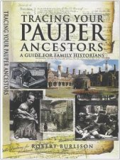 Tracing Your Pauper Ancestors a Guide for Family Historians