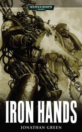 Warhammer 40,000: Iron Hands by Jonathan Green