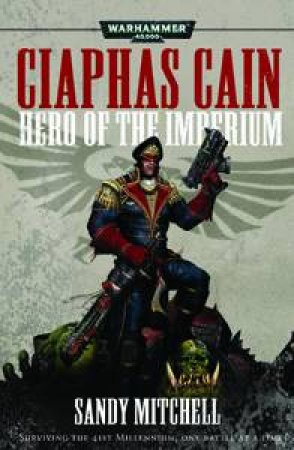 Ciaphas Cain: Hero of the Imperium by Sandy Mitchell