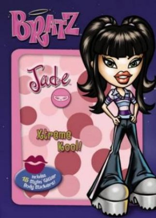 Bratz! Jade: Xtreme Kool! by Unknown