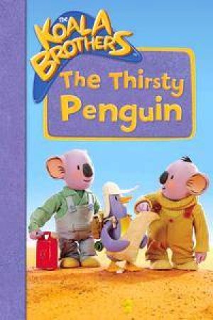 The Koala Brothers: The Thirsty Penguin by Various