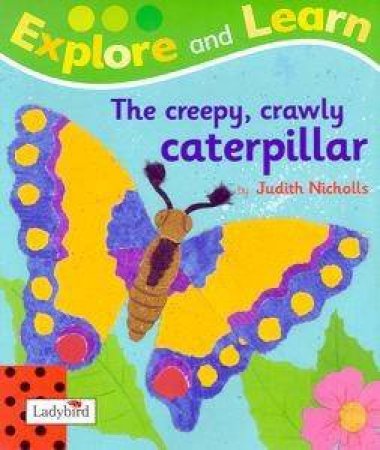 Explore And Learn: The Creepy Crawly Caterpillar by Judith Nicholls