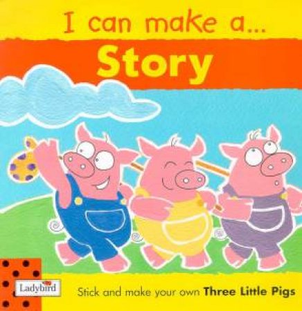 I Can Make A...Story: The Three Little Pigs by Viv Lambert