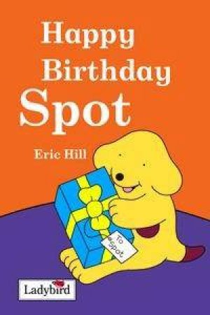 Happy Birthday Spot by Eric Hill