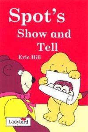 Spot's Show & Tell by Eric Hill