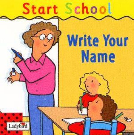 Start School: Write Your Name by Ladybird