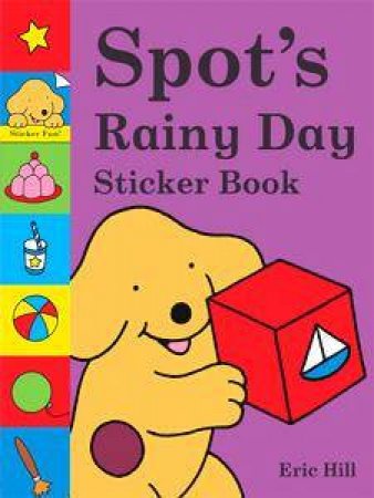 Spot's Rainy Day Sticker Book by Eric Hill