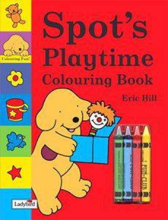 Spot's Playtime Colouring Book With Crayons by Eric Hill