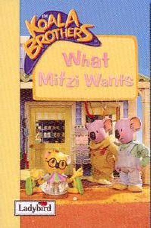 Koala Brothers: What Mitzi Wants by Ladybird