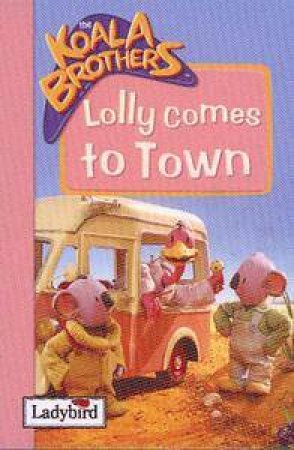 The Koala Brothers: Lolly Comes To Town by Ladybird