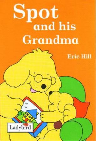 Spot & His Grandma by Eric Hill