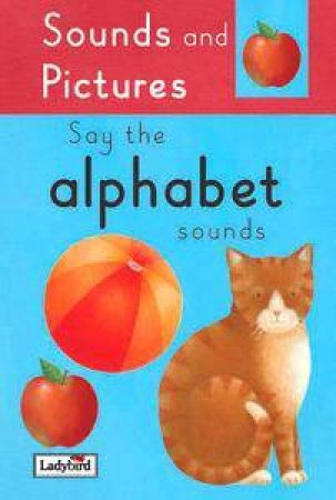 Sounds And Pictures: Say The Alphabet Sounds by Lbd