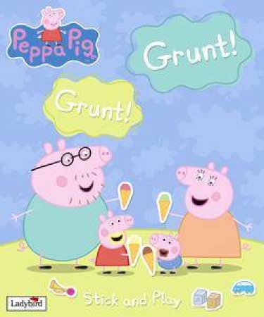 Peppa Pig: Stick & Play: Grunt! Grunt! by Lbd