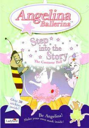 Angelina Ballerina: Step Into The Story: Costume Ball by Katharine Holabird