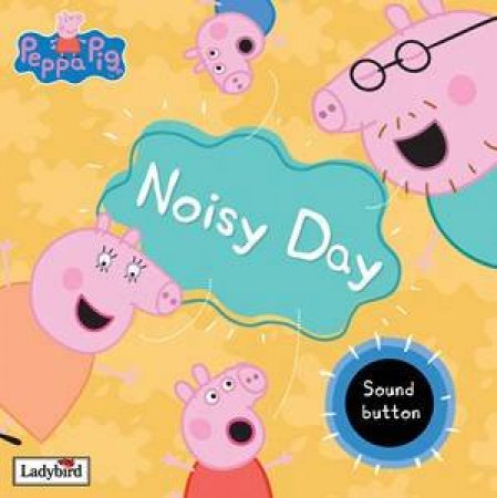 Peppa Pig: Noisy Day, Sound Book by Lbd