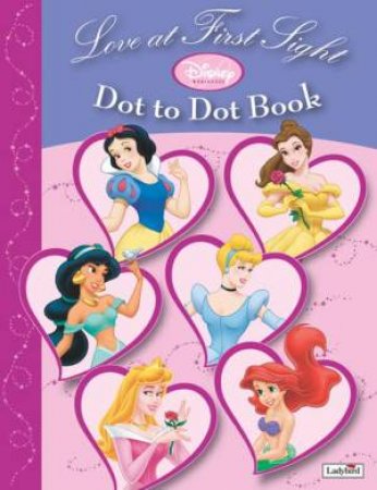 Disney Princess Dot To Dot Book: Love At First Sight by Various