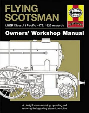 Flying Scotsman Manual: Maintaining, Operating And Restoring by Philip Atkins