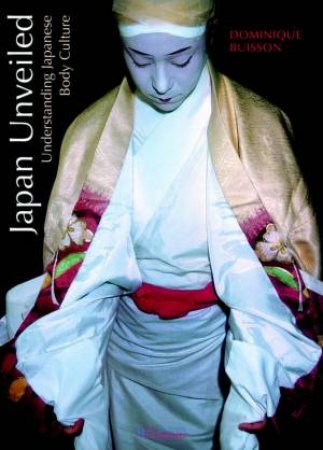 Japan Unveiled: Understanding Japanese Body Culture by D Buisson