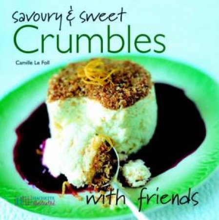 Savoury & Sweet Crumbles With Friends by Camille Le Foll