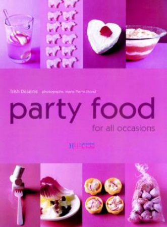 Party Food For All Occasions by Trish Deseine