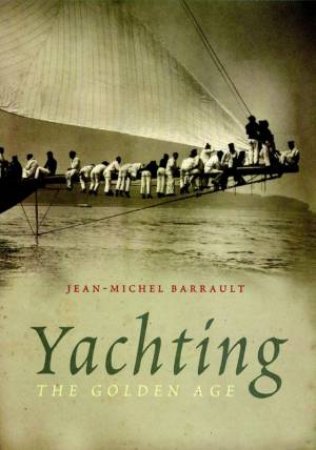 Yachting: The Golden Age by Jean-Michel Barrault