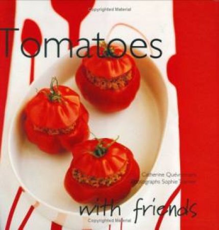 With Friends: Tomatoes by Catherine Quévremont