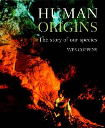 Human Origins: The Story Of Our Species by Yves Coppens