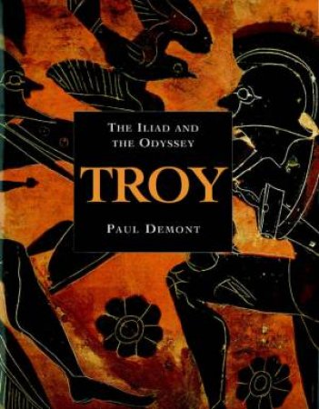 Troy: The Iliad And The Odyssey by Paul Demont