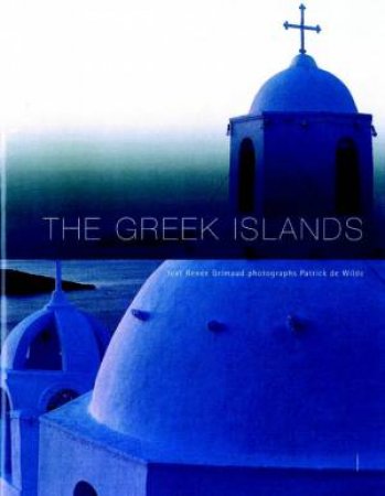 The Greek Islands by Renee Grimaud & Patrick de Wilde