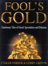 Fools Gold Cautionary Tales Of Greed Speculation And Delusion