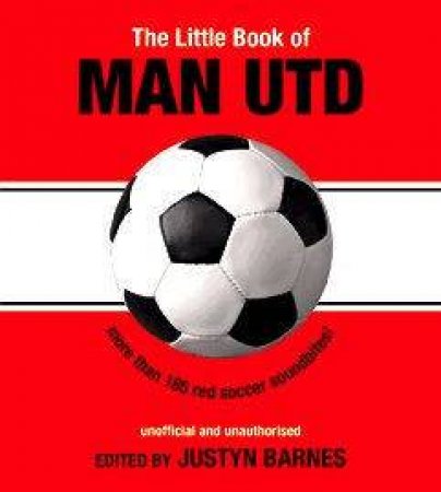 The Little Book Of Man Utd by Justyn Barnes