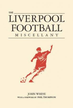 The Liverpool Football Miscellany by John White