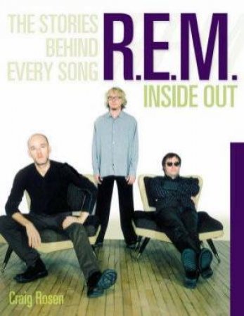 R.E.M.: Inside Out: The Stories Behind Every Song by Craig Rosen