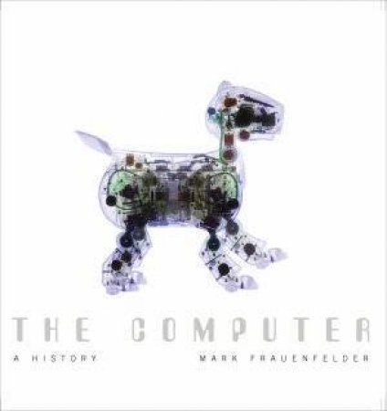 The Computer: A History by Mark Frauenfelder