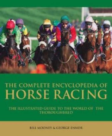 The Complete Encyclopedia of Horse Racing by Ennor & Mooney