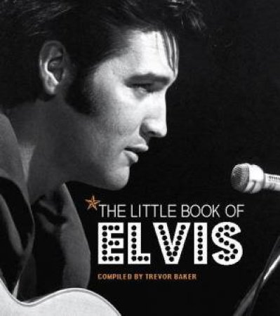 The Little Book of Elvis by Trevor Baker